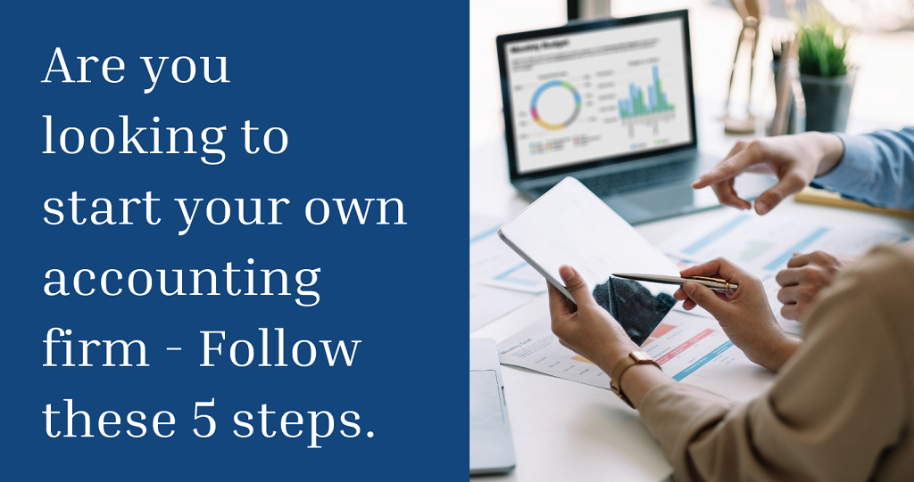 Are you looking to start your own accounting firm - Follow these 5 steps.